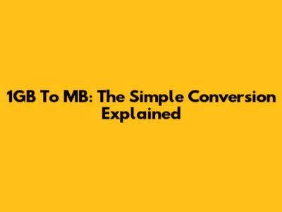 1GB To MB: The Simple Conversion Explained