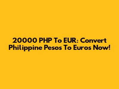 20000 PHP To EUR: Convert Philippine Pesos To Euros Now!