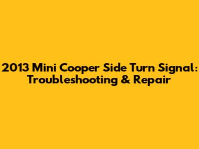 2013 Mini Cooper Side Turn Signal: Troubleshooting & Repair