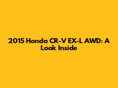2015 Honda CR-V EX-L AWD: A Look Inside