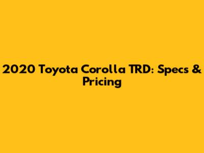 2020 Toyota Corolla TRD: Specs & Pricing