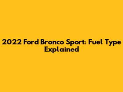 2022 Ford Bronco Sport: Fuel Type Explained
