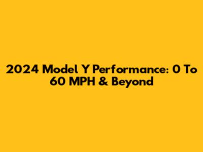 2024 Model Y Performance: 0 To 60 MPH & Beyond