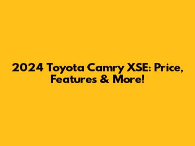 2024 Toyota Camry XSE: Price, Features & More!