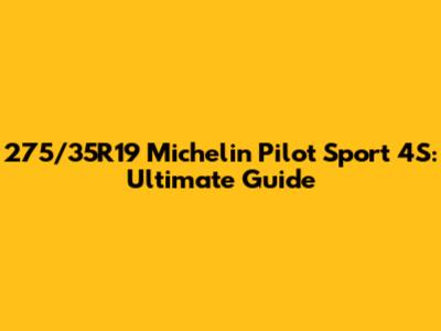 275/35R19 Michelin Pilot Sport 4S: Ultimate Guide