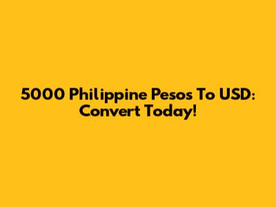 5000 Philippine Pesos To USD: Convert Today!