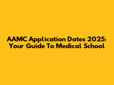 AAMC Application Dates 2025: Your Guide To Medical School