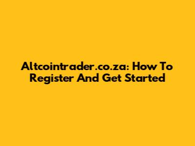 Altcointrader.co.za: How To Register And Get Started