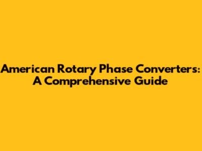 American Rotary Phase Converters: A Comprehensive Guide