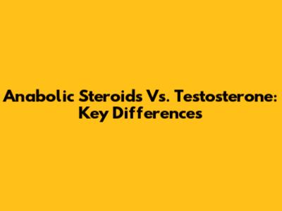 Anabolic Steroids Vs. Testosterone: Key Differences