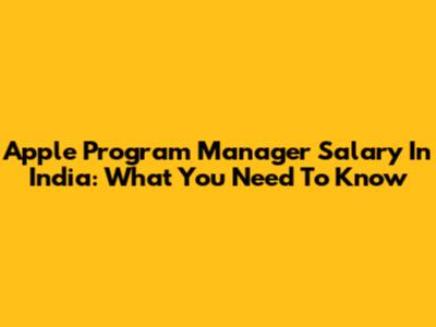 Apple Program Manager Salary In India: What You Need To Know