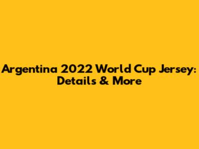 Argentina 2022 World Cup Jersey: Details & More