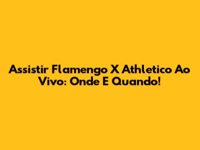 Assistir Flamengo X Athletico Ao Vivo: Onde E Quando!