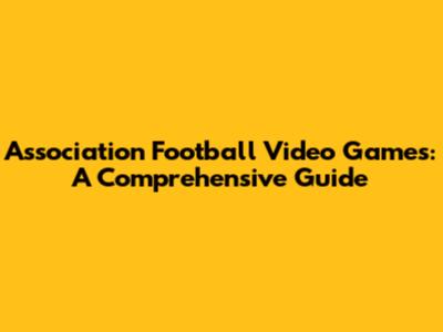 Association Football Video Games: A Comprehensive Guide