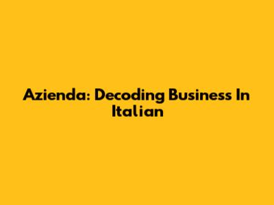 Azienda: Decoding "Business" In Italian