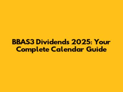 BBAS3 Dividends 2025: Your Complete Calendar Guide