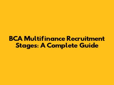 BCA Multifinance Recruitment Stages: A Complete Guide