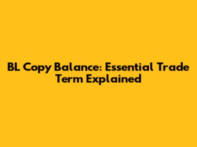 BL Copy Balance: Essential Trade Term Explained