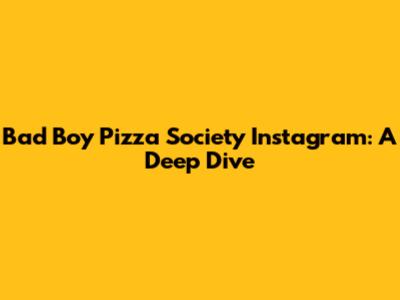 Bad Boy Pizza Society Instagram: A Deep Dive