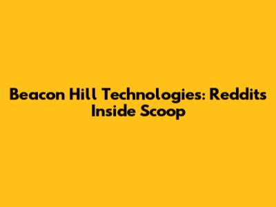 Beacon Hill Technologies: Reddit's Inside Scoop