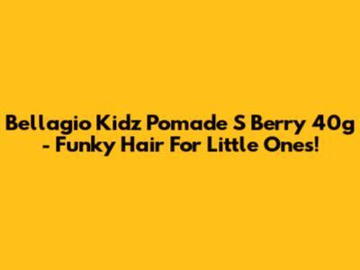 Bellagio Kidz Pomade S Berry 40g - Funky Hair For Little Ones!