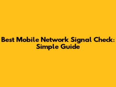 Best Mobile Network Signal Check: Simple Guide