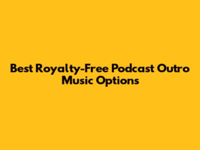 Best Royalty-Free Podcast Outro Music Options