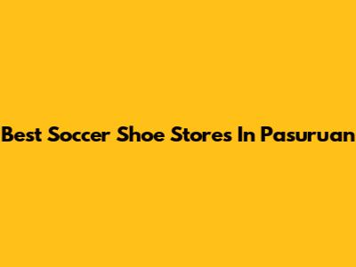Best Soccer Shoe Stores In Pasuruan