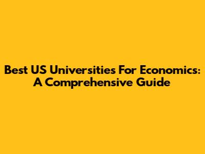 Best US Universities For Economics: A Comprehensive Guide