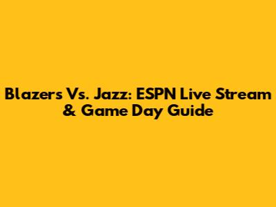 Blazers Vs. Jazz: ESPN Live Stream & Game Day Guide