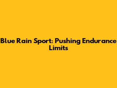 Blue Rain Sport: Pushing Endurance Limits