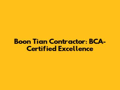 Boon Tian Contractor: BCA-Certified Excellence
