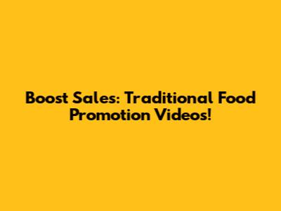 Boost Sales: Traditional Food Promotion Videos!