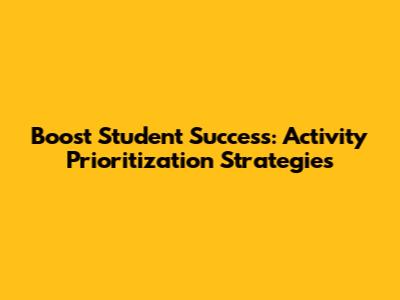 Boost Student Success: Activity Prioritization Strategies