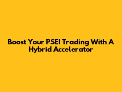 Boost Your PSEI Trading With A Hybrid Accelerator