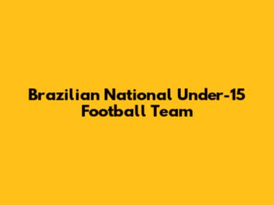 Brazilian National Under-15 Football Team