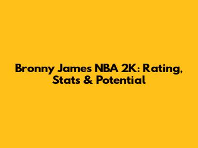 Bronny James NBA 2K: Rating, Stats & Potential