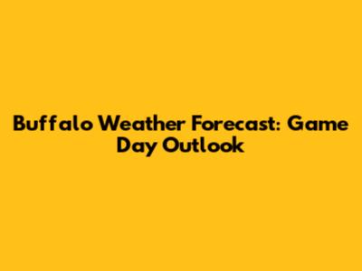 Buffalo Weather Forecast: Game Day Outlook