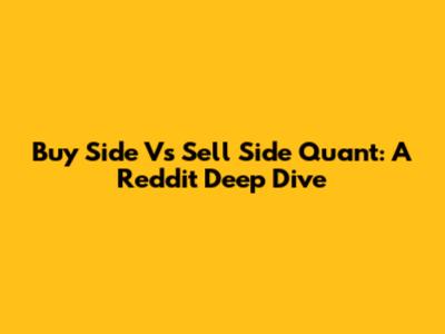 Buy Side Vs Sell Side Quant: A Reddit Deep Dive