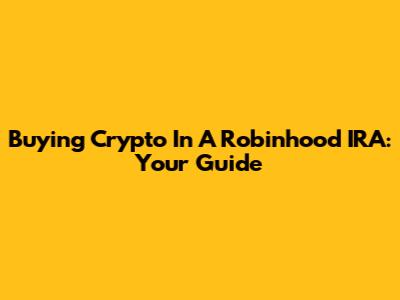 Buying Crypto In A Robinhood IRA: Your Guide