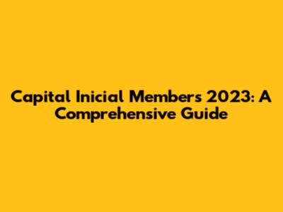 Capital Inicial Members 2023: A Comprehensive Guide