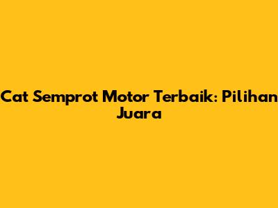 Cat Semprot Motor Terbaik: Pilihan Juara