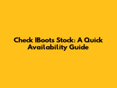 Check IBoots Stock: A Quick Availability Guide