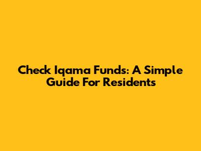 Check Iqama Funds: A Simple Guide For Residents