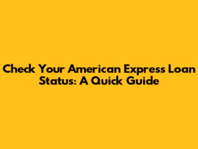 Check Your American Express Loan Status: A Quick Guide