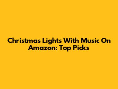 Christmas Lights With Music On Amazon: Top Picks