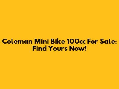 Coleman Mini Bike 100cc For Sale: Find Yours Now!