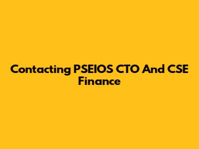 Contacting PSEIOS CTO And CSE Finance