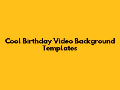 Cool Birthday Video Background Templates