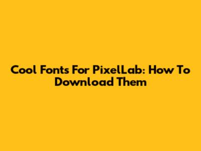 Cool Fonts For PixelLab: How To Download Them